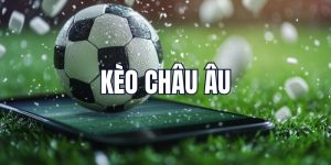 Tìm hiểu khái niệm về kèo Châu Âu là gì phổ biến